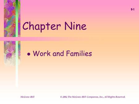 McGraw-Hill © 2002 The McGraw-Hill Companies, Inc., All Rights Reserved. 9-1 Chapter Nine l Work and Families.