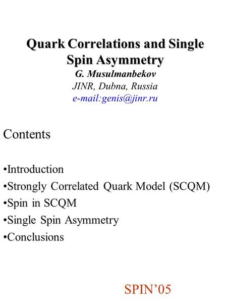 Quark Correlations and Single Spin Asymmetry Quark Correlations and Single Spin Asymmetry G. Musulmanbekov JINR, Dubna, Russia Contents.