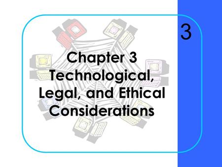 Chapter 3 Technological, Legal, and Ethical Considerations 3.