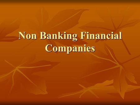 Non Banking Financial Companies. Structure Registered with and regulated by RBI Registered with and regulated by RBI LC, IC, ELC, HPFC, RNBC LC, IC, ELC,