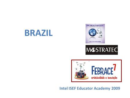 Intel ISEF Educator Academy 2009 BRAZIL. Introduction: Brazilian Team Irene Karaguilla Ficheman (FEBRACE – Universidade de São Paulo): – PhD and MSc.