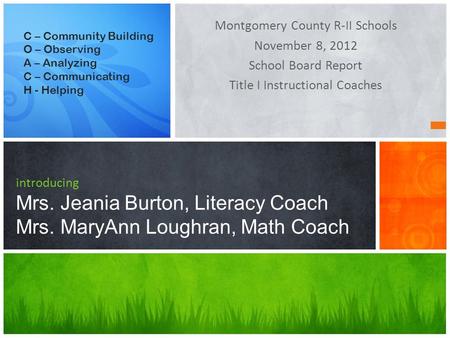 Montgomery County R-II Schools November 8, 2012 School Board Report Title I Instructional Coaches introducing Mrs. Jeania Burton, Literacy Coach Mrs. MaryAnn.