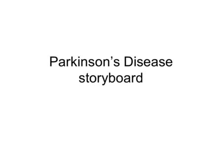 Parkinson’s Disease storyboard. Possible Intro Scenario As an resident at Normal Hospital, you are beginning your rotation in neurology. Your supervisor,