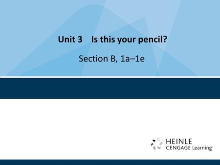 Unit 3 Is this your pencil? Section B, 1a–1e. Topic: Things in the classroom Language goals: Identify ownership Target language: Is this your pencil?