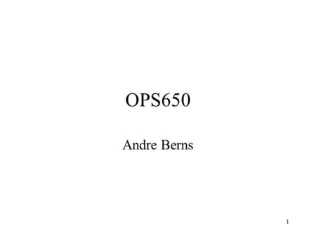 1 OPS650 Andre Berns. Welcome! OPS650 students to the follow up of OPS400 On the AS/400 Mid-Range Operating System.