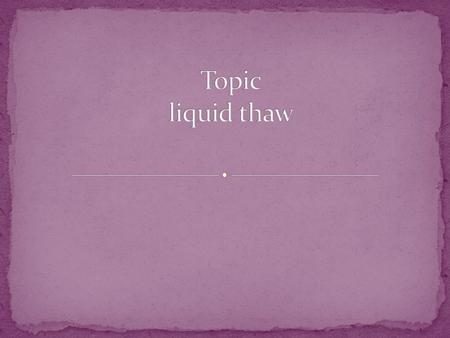 Topic liquid thaw.