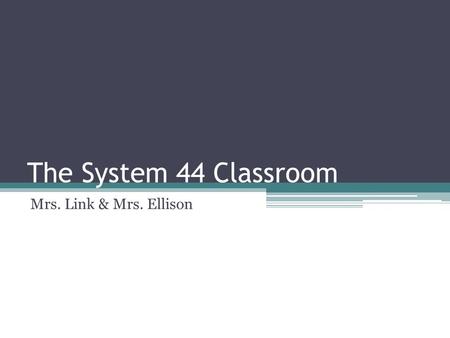 The System 44 Classroom Mrs. Link & Mrs. Ellison.
