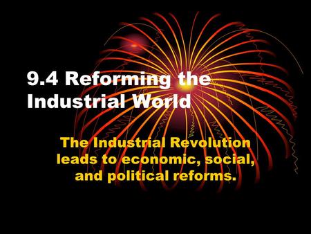 9.4 Reforming the Industrial World