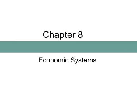 Chapter 8 Economic Systems. Economic System A means of producing, distributing, and consuming goods. All systems have: –Production –Exchange –Consumption.
