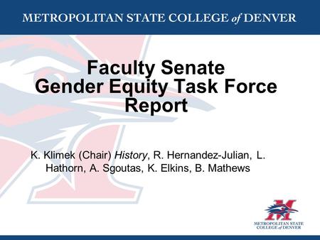 Faculty Senate Gender Equity Task Force Report K. Klimek (Chair) History, R. Hernandez-Julian, L. Hathorn, A. Sgoutas, K. Elkins, B. Mathews.