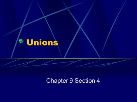 Unions Chapter 9 Section 4.