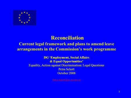 1 Reconciliation Current legal framework and plans to amend leave arrangements in the Commission’s work programme DG ‘Employment, Social Affairs & Equal.