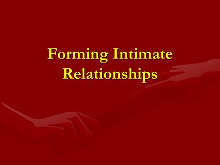 Forming Intimate Relationships. intimate relationships are and have been the base of many movies, sit coms, tv shows etc intimate relationships are and.