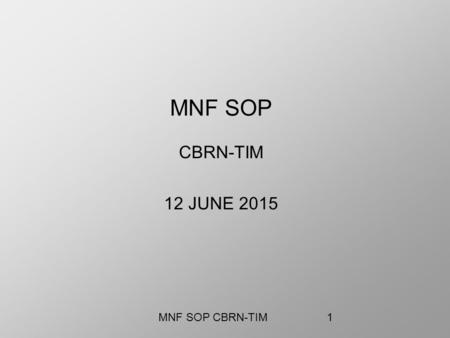 1 MNF SOP CBRN-TIM MNF SOP CBRN-TIM 12 JUNE 2015.