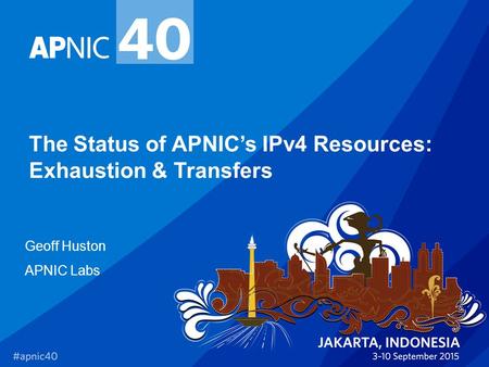 The Status of APNIC’s IPv4 Resources: Exhaustion & Transfers Geoff Huston APNIC Labs.
