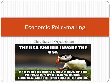 Thoughts and Organizations Economic Policymaking.
