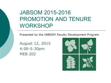 JABSOM 2015-2016 PROMOTION AND TENURE WORKSHOP Presented by the JABSOM Faculty Development Program August 12, 2015 4:00-5:30pm MEB 202.