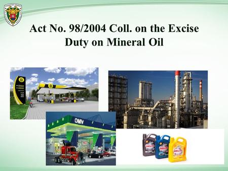 Act No. 98/2004 Coll. on the Excise Duty on Mineral Oil.