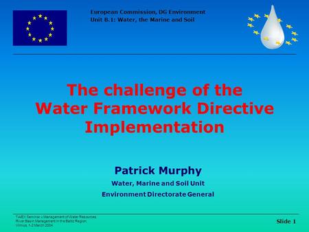 European Commission, DG Environment Unit B.1: Water, the Marine and Soil TAIEX Seminar « Management of Water Resources: River Basin Management in the Baltic.