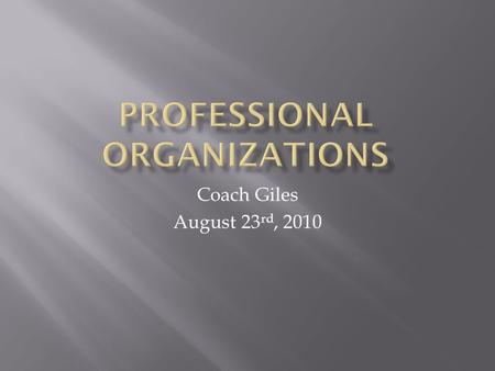 Coach Giles August 23 rd, 2010.  Common interests and desires to extend their proficiency form computer-related professional organizations to share their.