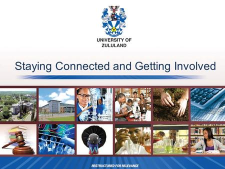 Staying Connected and Getting Involved. How do I stay connected?  Upload your contact details on the UNIZULU alumni webpage.  Encourage friends and.