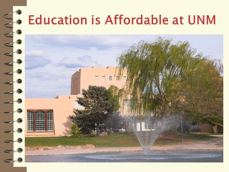 Education is Affordable at UNM. What Is Financial Aid? Scholarships Grants Loans Student Employment opportunities.