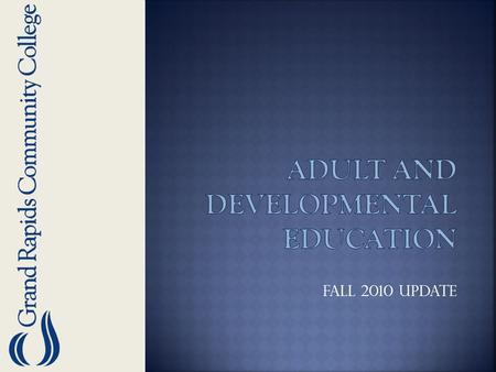 Fall 2010 Update. Dean of Adult and Developmental Education Director of Academic and Developmental Support Director of Adult and Developmental Instruction.