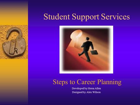 Student Support Services Steps to Career Planning Developed by Herm Allen Designed by Alex Wilson.
