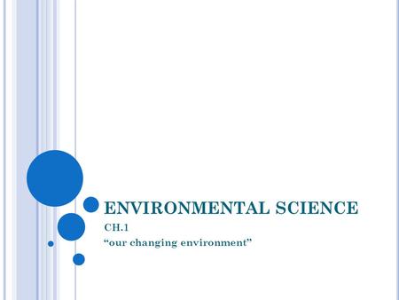 ENVIRONMENTAL SCIENCE CH.1 “our changing environment”