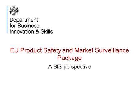 EU Product Safety and Market Surveillance Package A BIS perspective.