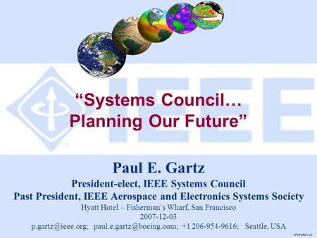 “Systems Council… Planning Our Future” GP45126001.ppt Paul E. Gartz President-elect, IEEE Systems Council Past President, IEEE Aerospace and Electronics.