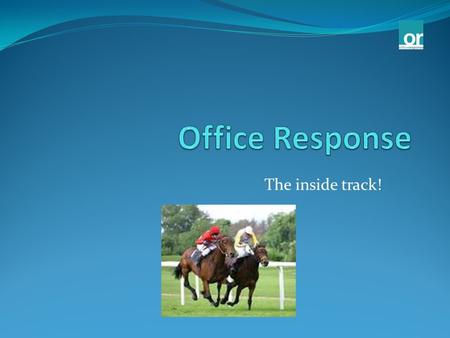 The inside track!. Who are we? Office Response Ltd started trading from it’s Bristol Head Office in September 1999. Office Response is owned and privately.