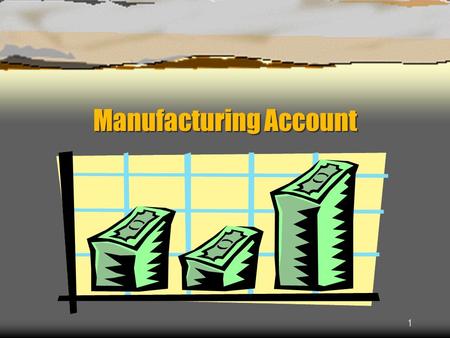1 Manufacturing Account. 2 Production Cost Production cost = Prime cost / Direct cost + Factory overhead expenses / Indirect cost.