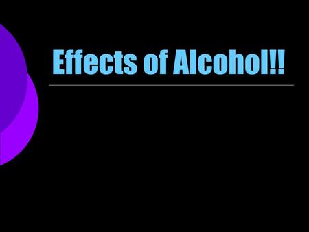 Effects of Alcohol!!. What is Alcohol??? Alcohol: A drug that is produced by a chemical reaction in fruits, vegetables and grains.