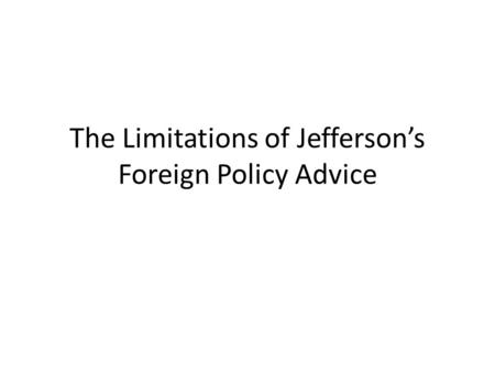 The Limitations of Jefferson’s Foreign Policy Advice.