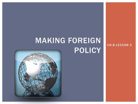 Making foreign policy CH.8 LESSON 3.