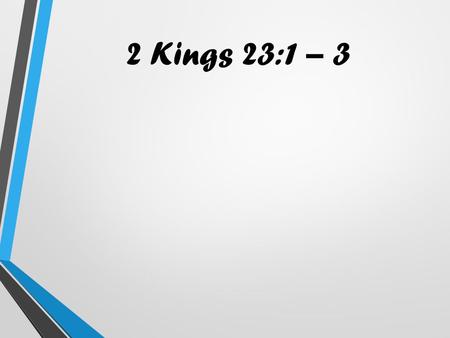 2 Kings 23:1 – 3. Then the king called together all the elders of Judah and Jerusalem. He went up to the temple of the L ORD with the men of Judah, the.