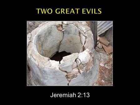 Two Great Evils Jeremiah 2:13.