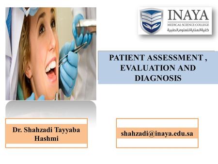 PATIENT ASSESSMENT, EVALUATION AND DIAGNOSIS Dr. Shahzadi Tayyaba Hashmi