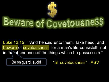 Beware of Covetousne$$