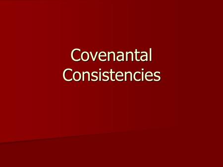 Covenantal Consistencies. Introduction In many ways, the Old Covenant foreshadows the New. In many ways, the Old Covenant foreshadows the New. Parallels.