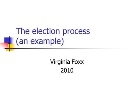 The election process (an example) Virginia Foxx 2010.