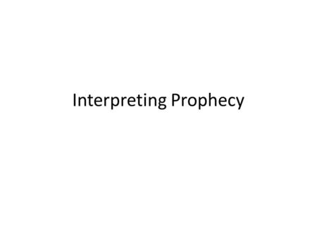 Interpreting Prophecy. What is a prophet? Basic level – someone sent from God with a message from God (Jer. 1:4-10; Matt. 23:34) Hebrews 1:1 describes.