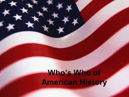 Who’s Who of American History. Abraham Lincoln I was a Republican. I debated with Stephen Douglas. I was the Union president during the Civil War.
