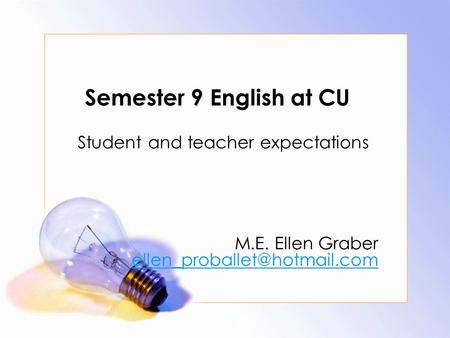 Semester 9 English at CU Student and teacher expectations M.E. Ellen Graber