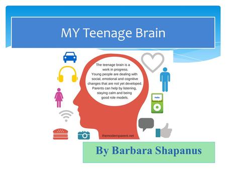 MY Teenage Brain By Barbara Shapanus.