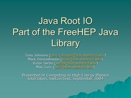Java Root IO Part of the FreeHEP Java Library Tony Johnson  Mark Dönszelmann