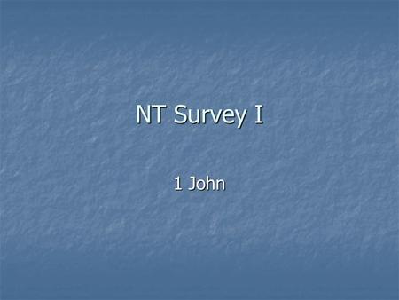 NT Survey I 1 John. Introductory Matters for 1 John Author: Author: Though he does not explicitly identify himself in 1 John (and only identifies himself.