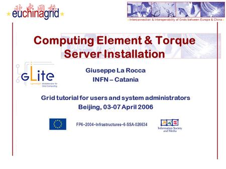 FP6−2004−Infrastructures−6-SSA-026634 Computing Element & Torque Server Installation Giuseppe La Rocca INFN – Catania Grid tutorial for users and system.