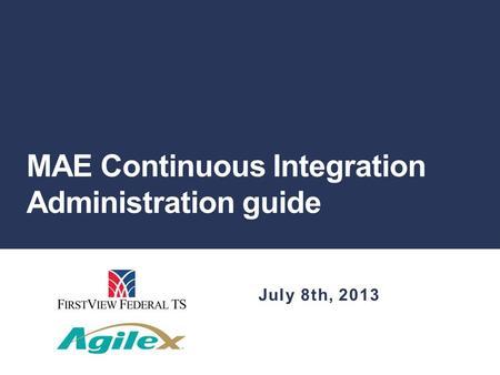 MAE Continuous Integration Administration guide July 8th, 2013.